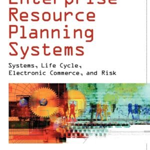 Enterprise Resource Planning Systems: Systems, Life Cycle, Electronic Commerce, and Risk Hardcover – 31 July 2000
