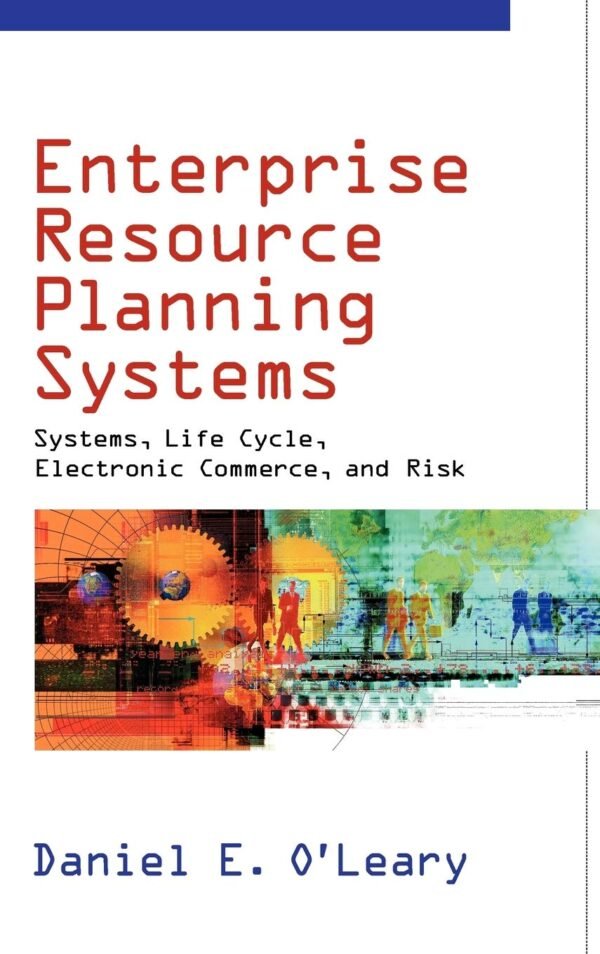 Enterprise Resource Planning Systems: Systems, Life Cycle, Electronic Commerce, and Risk Hardcover – 31 July 2000
