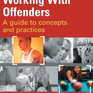 Working With Offenders: A Guide to Concepts and Practices Paperback – 14 December 2010