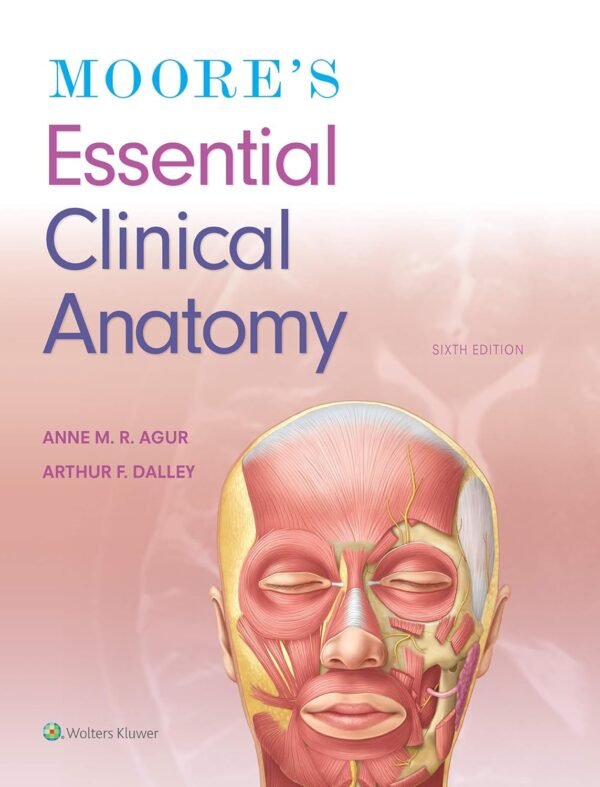 Moore's Essential Clinical Anatomy Paperback – 4 February 2019