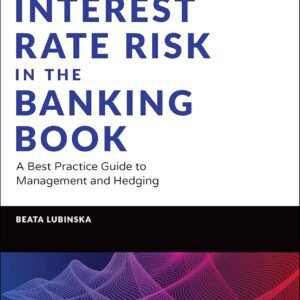 Interest Rate Risk in the Banking Book: A Best Practice Guide to Management and Hedging Hardcover – 28 October 2021