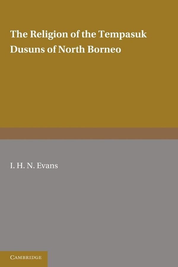 The Religion of the Tempasuk Dusuns of North Borneo Paperback – Illustrated, 24 August 2012