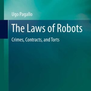 The Laws of Robots: Crimes, Contracts, and Torts: 10 Hardcover – 31 May 2013
