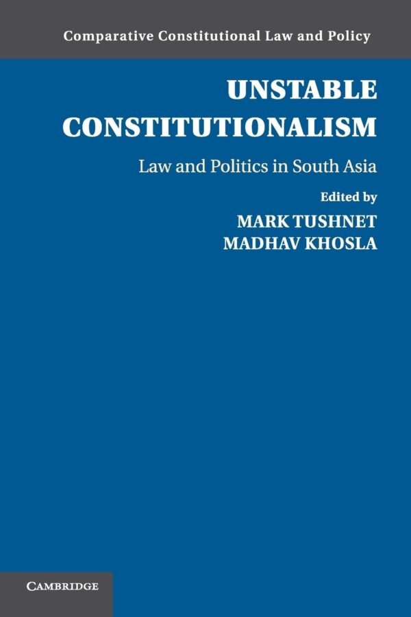 Unstable Constitutionalism: Law and Politics in South Asia Paperback – 3 February 2016