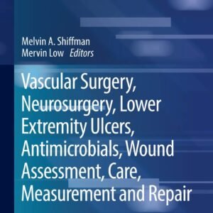 Vascular Surgery, Neurosurgery, Lower Extremity Ulcers, Antimicrobials, Wound Assessment, Care, Measurement and Repair: 5 Hardcover – 22 January 2020
