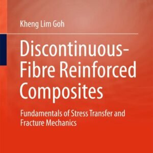 Discontinuous-Fibre Reinforced Composites: Fundamentals of Stress Transfer and Fracture Mechanics Hardcover – 31 October 2016