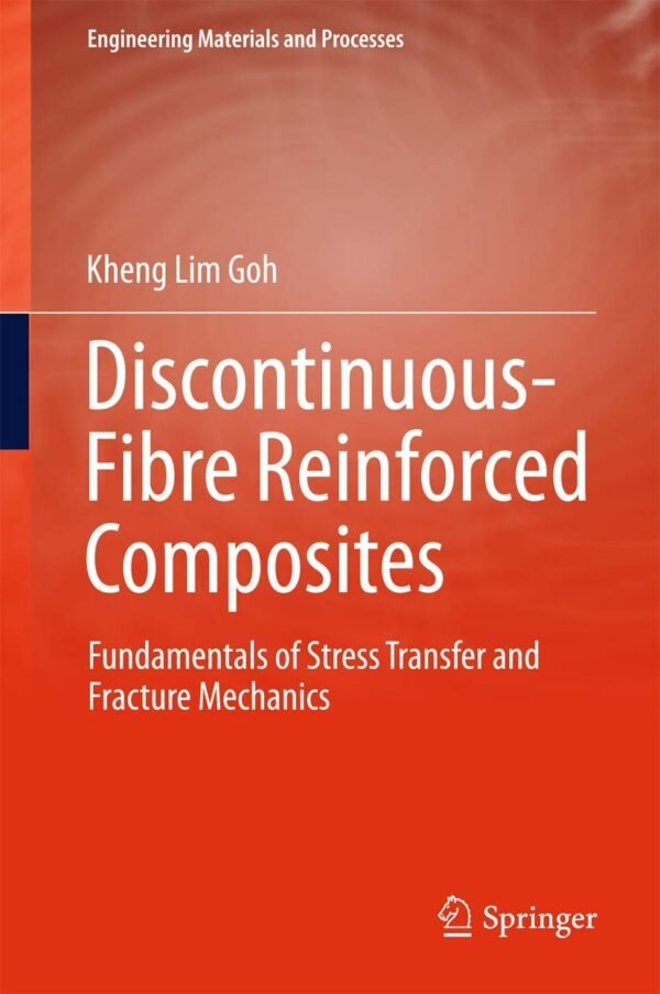 Discontinuous-Fibre Reinforced Composites: Fundamentals of Stress Transfer and Fracture Mechanics Hardcover – 31 October 2016