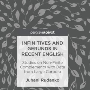 Infinitives and Gerunds in Recent English: Studies on Non-Finite Complements with Data from Large Corpora Paperback – 28 June 2018