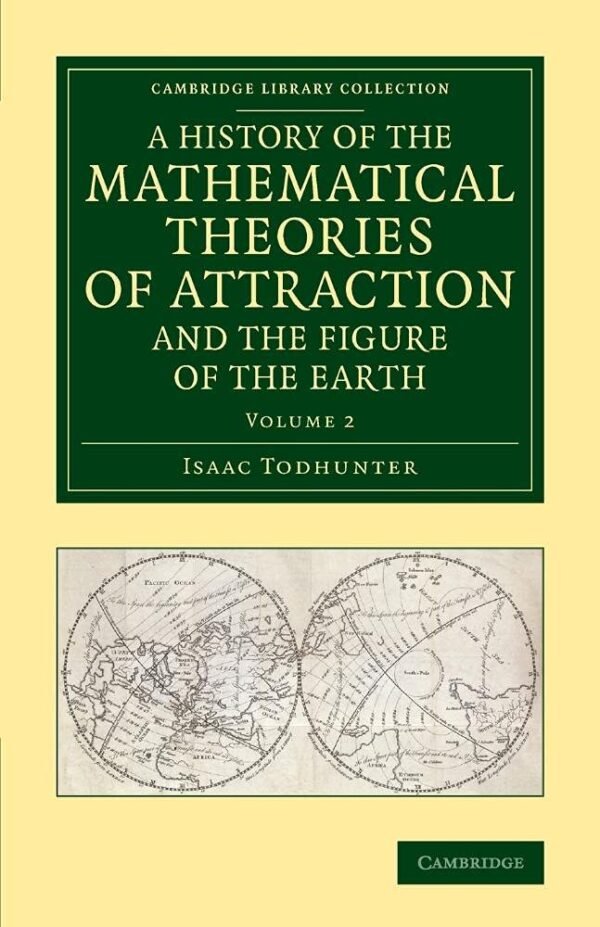 Cambridge A History of the Mathematical Theories of Attraction and the Figure of the Earth Volume 2 Book - Paperback - 02 April 2015: From the Time of Newton to that of Laplace Paperback – 2 April 2015