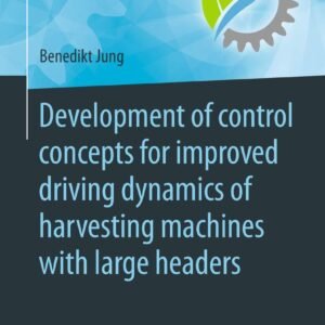 Development of control concepts for improved driving dynamics of harvesting machines with large headers Paperback – 10 July 2018