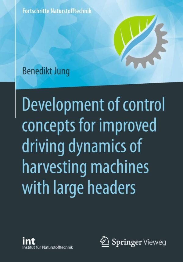 Development of control concepts for improved driving dynamics of harvesting machines with large headers Paperback – 10 July 2018