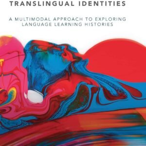 Learner Narratives of Translingual Identities: A Multimodal Approach to Exploring Language Learning Histories Hardcover – 28 August 2018