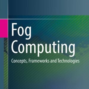 Fog Computing: Concepts, Frameworks and Technologies Hardcover – 23 July 2018