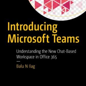 Introducing Microsoft Teams: Understanding the New Chat-Based Workspace in Office 365 Paperback – 30 June 2018