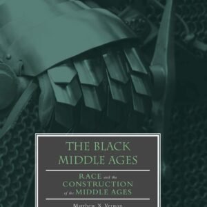 The Black Middle Ages: Race and the Construction of the Middle Ages Hardcover – 26 June 2018