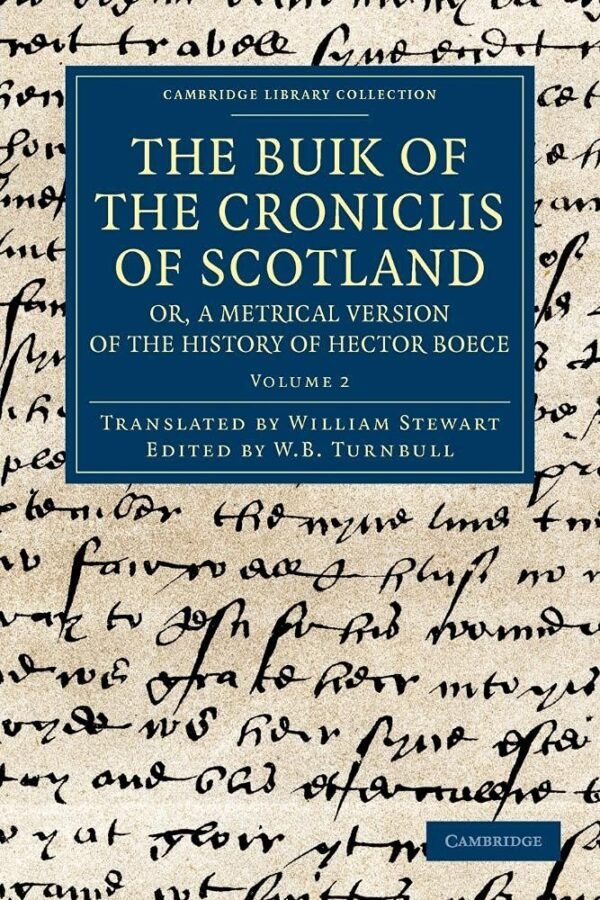 Cambridge The Buik of the Croniclis of Scotland; or, A Metrical Version of the History of Hector Boece Book Volume 2 - Paperback - 15 November 2012 Paperback – 15 November 2012