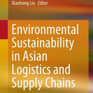 Environmental Sustainability in Asian Logistics and Supply Chains Hardcover – 20 July 2018