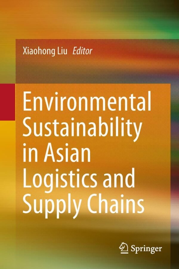 Environmental Sustainability in Asian Logistics and Supply Chains Hardcover – 20 July 2018
