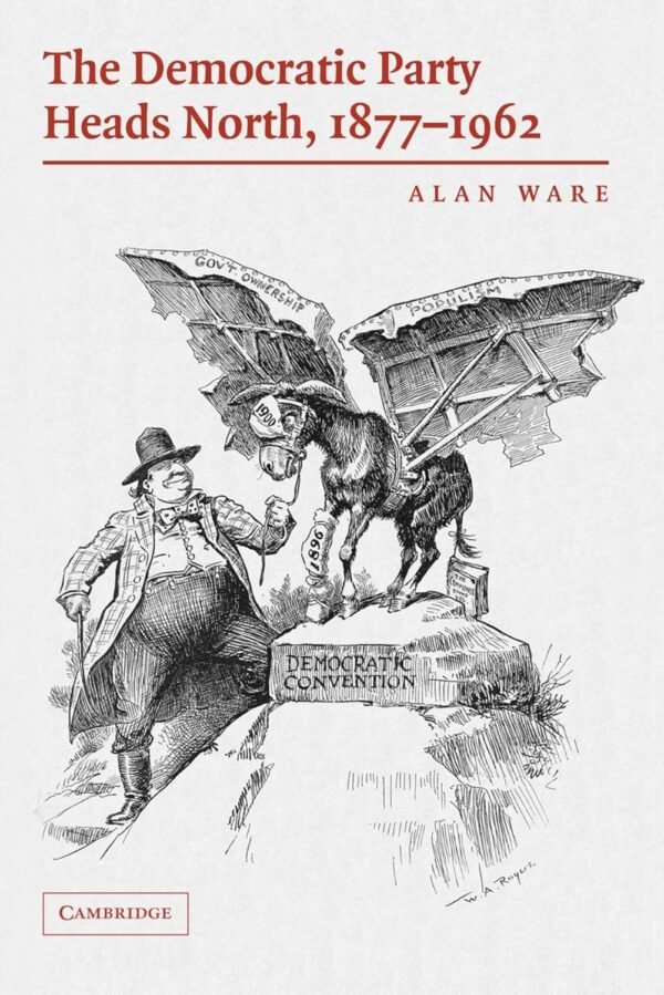 The Democratic Party Heads North, 1877-1962 Paperback – 11 May 2006